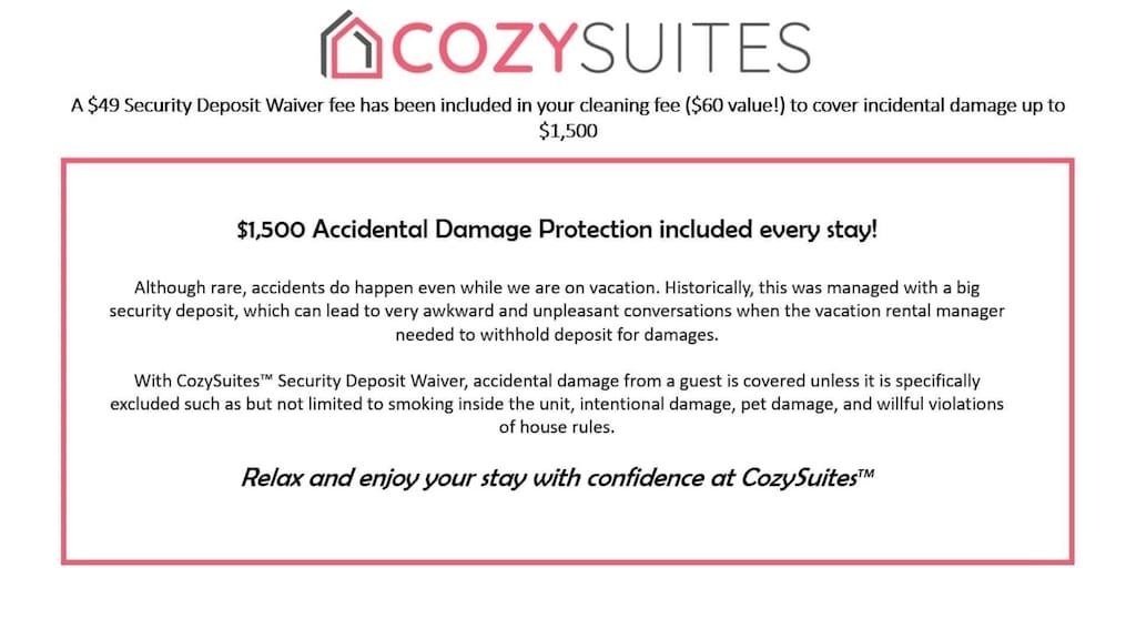 A $49 Security Deposit Waiver fee has been included in your cleaning fee ($50 value) to cover incidental damage that are guest-reported during your stay!